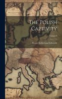 Polish Captivity; Volume I