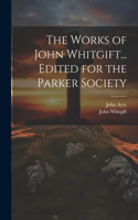 Works of John Whitgift... Edited for the Parker Society