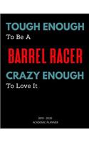 Tough Enough To Be A Barrel Racer Crazy Enough To Love It - 2019 - 2020 Academic Planner