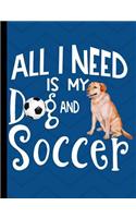 All I Need Is My Dog And Soccer