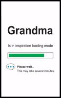 Grandma is in Inspiration Loading Mode: 6 x 9 Notebook, Funny Blank Gag Multipurpose Jotter Log Book, Wide Ruled Lined Journal, Everyday Writing Pad for Female Friends and Family
