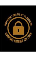 Whenever I find The Key To Success Someone Changes The Lock