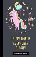 In My World Everyones A Pony Write & Draw Journal