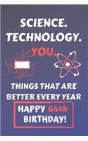 Science. Technology. You. Things That Age Well Happy 64th Birthday: Cute 64th Birthday Science. Technology. You. Things That Age Well Card Quote Journal / Notebook / Diary / Greetings / Appreciation Gift (6 x 9 - 110