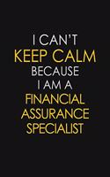 I Can't Keep Calm Because I Am A Financial Assurance Specialist