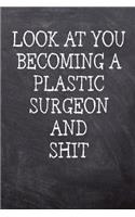 Look At You Becoming A Plastic Surgeon And Shit: College Ruled Notebook 120 Lined Pages 6 x 9 Inches Perfect Funny Gag Gift Joke Journal, Diary, Subject Composition Book With A Soft And Sturdy Matt