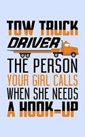 Tow Truck Driver The Person Your Girl Calls When She Needs a Hook-Up: Funny Journal and Notebook for Boys Girls Men and Women of All Ages. Lined Paper Note Book.