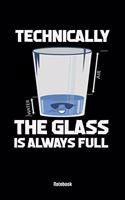 Technically The Glass Is Always Full Notebook
