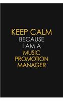 Keep Calm Because I Am A Music Promotion Manager