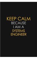Keep Calm Because I Am A Systems Engineer