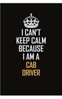 I Can't Keep Calm Because I Am A Cab Driver
