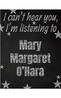I can't hear you, I'm listening to Mary Margaret O'Hara creative writing lined notebook