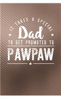 It Takes A Special Dad To Get Promoted To Pawpaw: Family life Grandpa Dad Men love marriage friendship parenting wedding divorce Memory dating Journal Blank Lined Note Book Gift