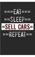 Car Seller Journal - Eat Sleep Sell Cars Repeat: 6 X 9 100 Page Lined Journal