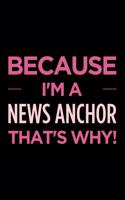 Because I'm a News Anchor That's Why: Blank Lined Novelty Office Humor Themed Notebook to Write In: With a Versatile Wide Ruled Interior: Pink Text