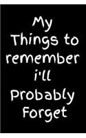 My Things to Remember i'll Probably Forget