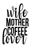 Wife Mother Coffee Lover