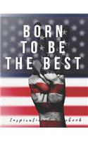 Inspirational Notebook: Born to Be The Best, Motivational Journal with Creative Cover, Cool Lined Composition Notebook with Quote(8.5 x 11 inches, 110 Pages, College Ruled 
