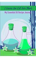 I Have An Oil For That: My Aomatherapy Oil Recipes Notebook