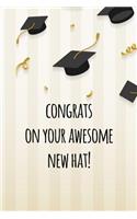 Congrats on your awesome new hat: Funny graduation gift book notebook journal for graduates with funny sayings.