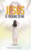 Jesus Is Talking to Me