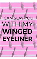 I Can Slay You With My Winged Eyeliner