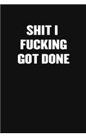 Shit I Fucking Got Done