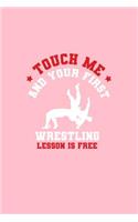 Touch Me And Your First Wrestling Lesson Is Free: Lined Journal - Touch Me And Your First Wrestling Lesson Is Free Sport Gift - Pink Ruled Diary, Prayer, Gratitude, Writing, Travel, Notebook For Men