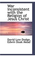 War Inconsistent with the Religion of Jesus Christ