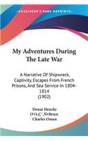 My Adventures During The Late War