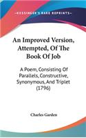 An Improved Version, Attempted, of the Book of Job: A Poem, Consisting of Parallels, Constructive, Synonymous, and Triplet (1796)