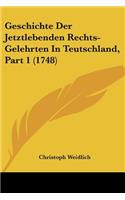 Geschichte Der Jetztlebenden Rechts-Gelehrten In Teutschland, Part 1 (1748)