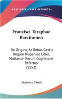 Francisci Taraphae Barcinonen: de Origine, AC Rebus Gestis Regum Hispaniae Liber, Multarum Rerum Cognitione Refertus (1553)