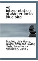 An Interpretation of Maeterlinck's Blue Bird