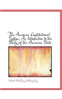 The American Constitutional System; An Introduction to the Study of the American State