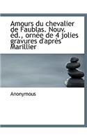 Amours Du Chevalier de Faublas. Nouv. D., Orn E de 4 Jolies Gravures D'Apr?'s Marillier: (French)