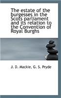 The Estate of the Burgesses in the Scots Parliament and Its Relation to the Convention of Royal Burg