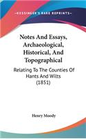 Notes And Essays, Archaeological, Historical, And Topographical: Relating To The Counties Of Hants And Wilts (1851)