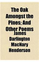The Oak Amongst the Pines; And Other Poems