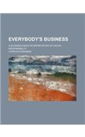 Everybody's Business; A Business Man's Interpretation of Social Responsibility