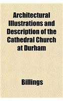 Architectural Illustrations and Description of the Cathedral Church at Durham