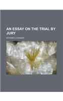 An Essay on the Trial by Jury