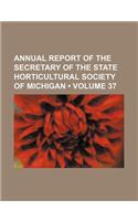Annual Report of the Secretary of the State Horticultural Society of Michigan (Volume 37): (English)