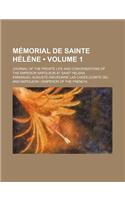 Memorial de Sainte Helene (Volume 1); Journal of the Private Life and Conversations of the Emperor Napoleon at Saint Helena: (English)