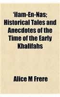 'Ilam-En-NAS; Historical Tales and Anecdotes of the Time of the Early Khalifahs