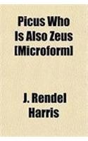 Picus Who Is Also Zeus [Microform]