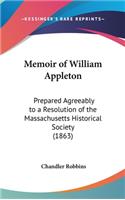 Memoir of William Appleton: Prepared Agreeably to a Resolution of the Massachusetts Historical Society (1863)