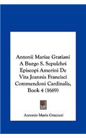 Antonii Mariae Gratiani a Burgo S. Sepulchri Episcopi Amerini de Vita Joannis Francisci Commendoni Cardinalis, Book 4 (1669)