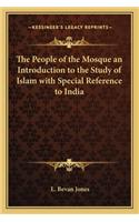 People of the Mosque an Introduction to the Study of Islam with Special Reference to India