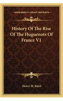 History Of The Rise Of The Huguenots Of France V1